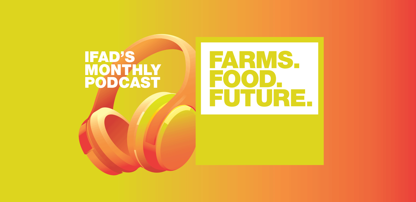 IFAD’s monthly Podcast